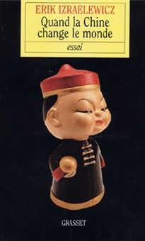 Quand la Chine Change le Monde par Eric Izraelewicz, Grasset, 2005