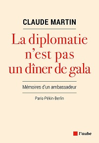 La diplomatie n'est pas un dîner de gala par Claude Martin, L'Aube, 2018